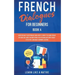 French Dialogues for Beginners Book 4: Over 100 Daily Used Phrases and Short Stories to Learn French in Your Car. Have Fun and Grow Your Vocabulary wi