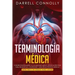 Terminología Médica: Construye Rápidamente Tu Vocabulario Médico Técnicas efectivas para Pronunciar, Comprender y Memorizar Términos Médico