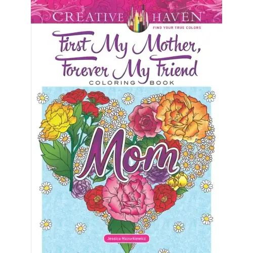 Creative Haven First My Mother, Forever My Friend Coloring Book