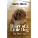 Diary of a Little Dog: My First Year