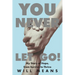 You Never Let Go!: My Story of Hope, from Survive to Thrive