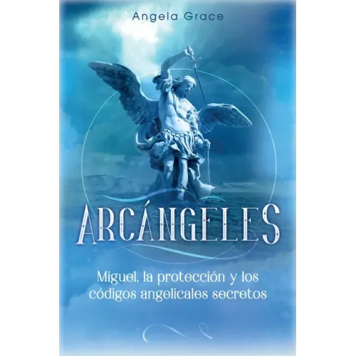 Arcángeles: Miguel, la protección y los códigos angelicales secretos