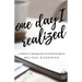 One Day I Realized: A Collection of Inspiring Poetry and Random Thoughts