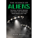 The Science of Aliens: The Real Science Behind the Gods and Monsters from Space and Time