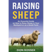 Raising Sheep: An Essential Guide on How to Raise Sheep in Your Backyard or on a Small Farm