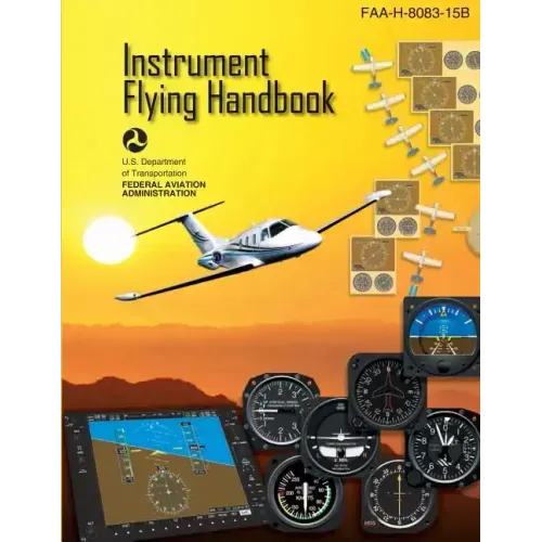 Instrument Flying Handbook: FAA Handbook: FAA-H-8083-15B