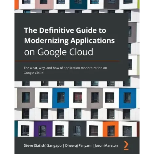 The Definitive Guide to Modernizing Applications on Google Cloud: The what, why, and how of application modernization on Google Cloud