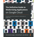 The Definitive Guide to Modernizing Applications on Google Cloud: The what, why, and how of application modernization on Google Cloud