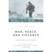 War, Peace, and Violence: Four Christian Views