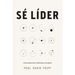 Sé Líder: 12 Principios Sobre El Liderazgo En La Iglesia