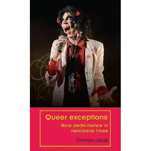 Queer Exceptions: Solo Performance in Neoliberal Times