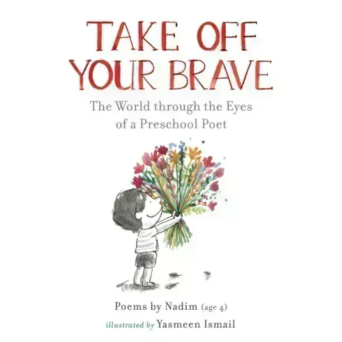 Take Off Your Brave: The World Through the Eyes of a Preschool Poet