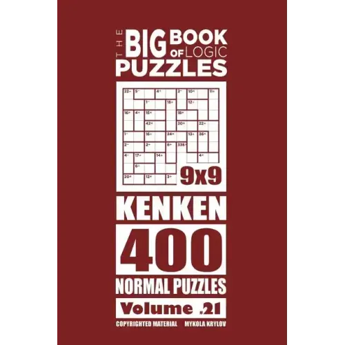The Big Book of Logic Puzzles - Calcudoku 400 Normal (Volume 21)