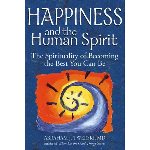 Happiness and the Human Spirit: The Spirituality of Becoming the Best You Can Be