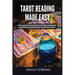 Tarot Reading Made Easy: The Newbies Guide to Psychic Tarot Reading, Simple Tarot Spreads, Understanding Tarot Cards and Their Meanings, Become