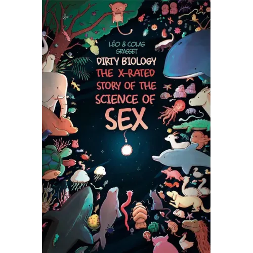 Dirty Biology: The X-Rated Story of Sex