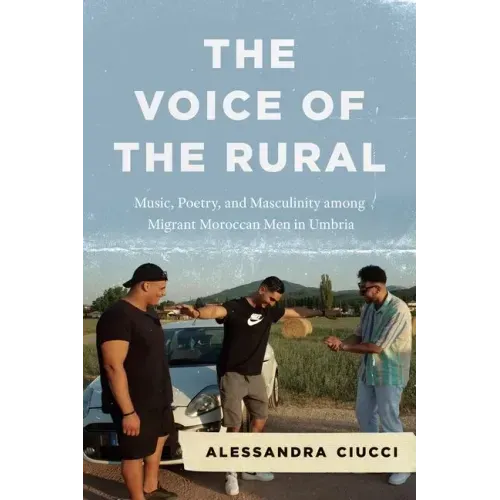 The Voice of the Rural: Music, Poetry, and Masculinity among Migrant Moroccan Men in Umbria