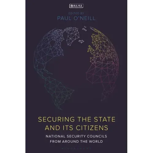 Securing the State and its Citizens: National Security Councils from Around the World