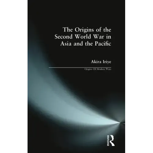 The Origins of the Second World War in Asia and the Pacific