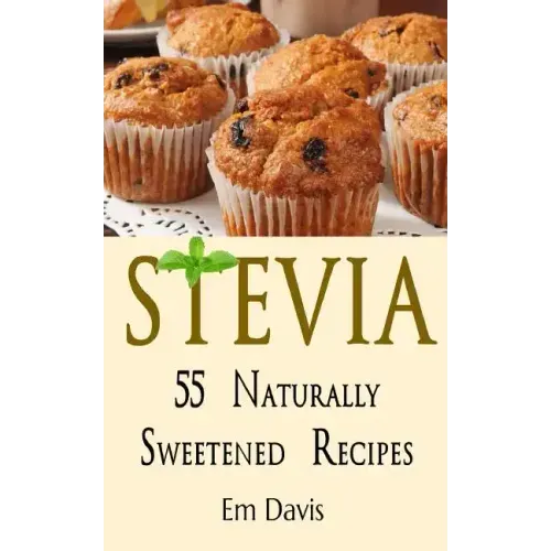 Stevia 55 Naturally Sweetened Recipes