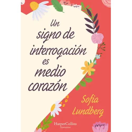 Un Signo de Interrogación Es Medio Corazón: (A Question Mark Is Half a Heart - Spanish Edition)