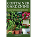 Container Gardening: The Ultimate Beginners Guide to Growing Bounty of Edibles and Ornamental Plants in Pots, Tubs, and Other Containers -