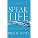 Speak Life: Restoring Healthy Communication in How You Think, Talk, and Pray