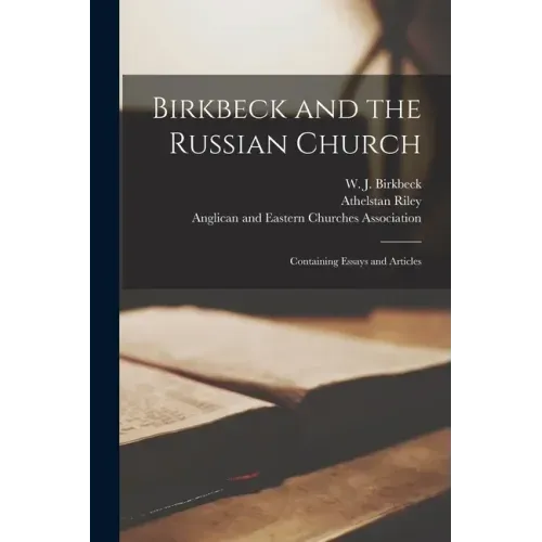 Birkbeck and the Russian Church [microform]; Containing Essays and Articles