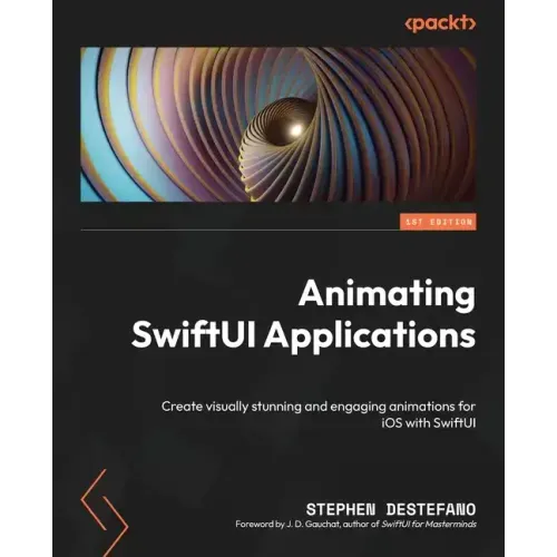 Animating SwiftUI Applications: Create visually stunning and engaging animations for iOS with SwiftUI