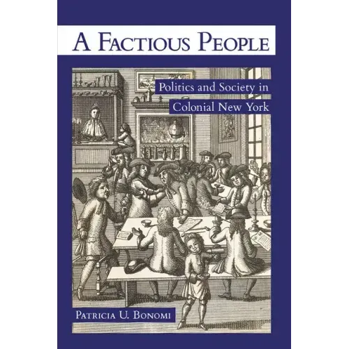 A Factious People: Politics and Society in Colonial New York