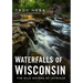 Waterfalls of Wisconsin: The Wild Waters of Intrigue
