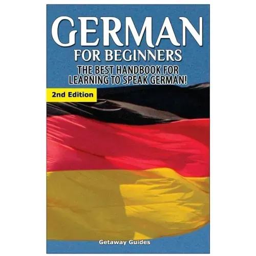 German for Beginners: The Best Handbook for Learning to Speak German