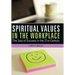 Spiritual Values in the Workplace: The Soul of Success in the 21st Century