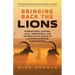 Bringing Back the Lions: International Hunters, Local Tribespeople, and the Miraculous Rescue of a Doomed Ecosystem in Mozambique