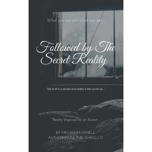 Followed by the Secret Reality: The Truth Is a Secret and Reality Is the Cover Up...