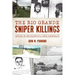 The Rio Grande Sniper Killings: Caught in the Sights of a Drug Conspiracy
