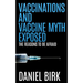Vaccinations and Vaccine Myth Exposed: The reasons to be Afraid