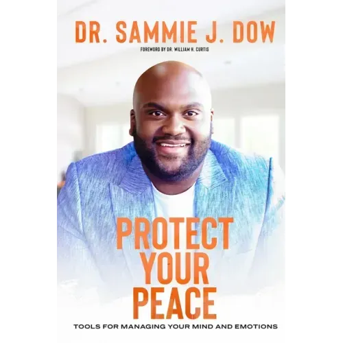Protect Your Peace: Tools for Managing Your Mind and Emotions