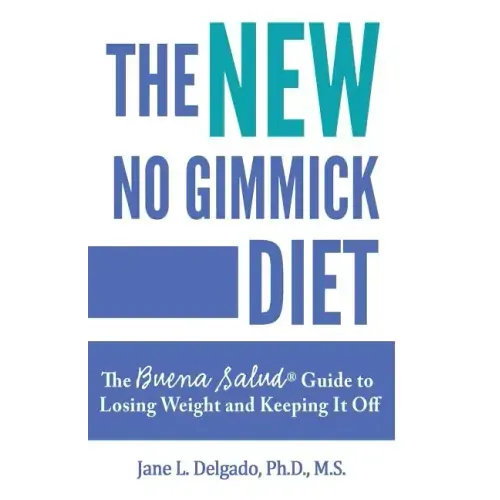 The NEW No Gimmick Diet: The Buena Salud(R) Guide to Losing Weight and Keeping it Off