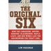The Original Six: How the Canadiens, Bruins, Rangers, Blackhawks, Maple Leafs, and Red Wings Laid the Groundwork for Today's National Hockey League