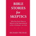 Bible Stories for Skeptics: Why You Don't Have to Believe in the Supernatural to Be a Christian--or a Jew