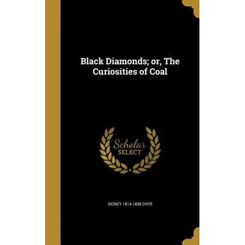 Black Diamonds; or, The Curiosities of Coal