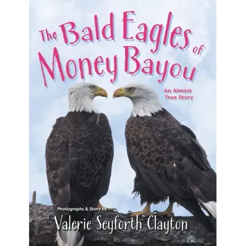 The Bald Eagles of Money Bayou: An Almost True Story