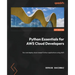 Python Essentials for AWS Cloud Developers: Run and deploy cloud-based Python applications using AWS