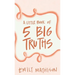 A Little book of 5 Big Truths