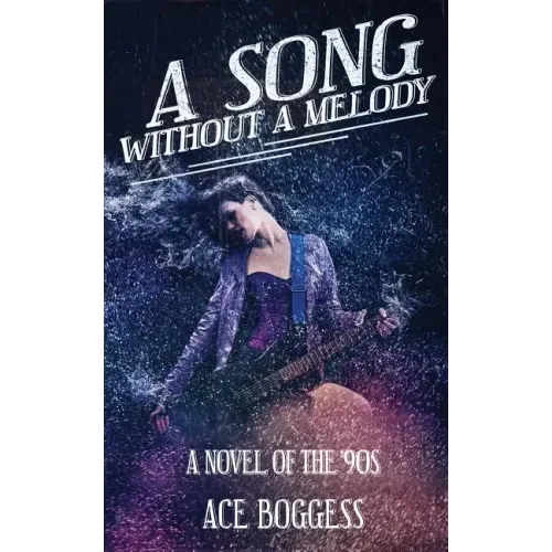 A Song Without a Melody: A novel of the '90s by Ace Boggess