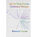 Let Us Now Praise Ordinary Things