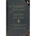 Hidden History of Rhode Island: Not-To-Be-Forgotten Tales of the Ocean State