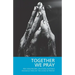 Together We Pray: Pray Now Prayers, Devotions, Blessings and Reflections on 'The Sound of Prayer'