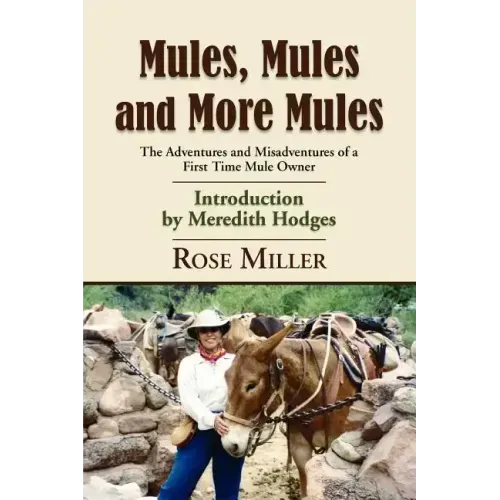 Mules, Mules and More Mules: The Adventures and Misadventures of a First Time Mule Owner